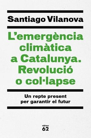 EMERGÈNCIA CLIMÀTICA A CATALUNYA. REVOLUCIÓ O COL·LAPSE | 9788429779417 | VILANOVA TANÉ, SANTIAGO | Llibreria L'Illa - Llibreria Online de Mollet - Comprar llibres online