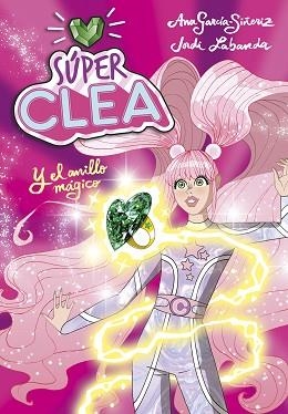 SÚPER CLEA Y EL ANILLO MÁGICO (SERIE SÚPER CLEA 1) | 9788418038112 | GARCÍA-SIÑERIZ, ANA/LABANDA, JORDI | Llibreria L'Illa - Llibreria Online de Mollet - Comprar llibres online