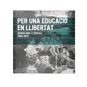 PER UNA EDUCACIÓ EN LLIBERTAT. BARCELONA I L'ESCOLA. 1908-1979 | 9788491563129 | NICOLAU MARTÍ, ANTONI | Llibreria L'Illa - Llibreria Online de Mollet - Comprar llibres online