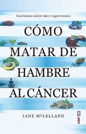 CÓMO MATAR DE HAMBRE AL CÁNCER | 9788441440814 | MACLELLAND, JANE | Llibreria L'Illa - Llibreria Online de Mollet - Comprar llibres online