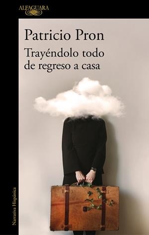 TRAYÉNDOLO TODO DE REGRESO A CASA | 9788420455624 | PRON, PATRICIO | Llibreria L'Illa - Llibreria Online de Mollet - Comprar llibres online