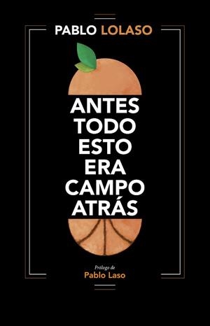 ANTES TODO ESTO ERA CAMPO ATRÁS | 9788412138245 | LOLASO, PABLO | Llibreria L'Illa - Llibreria Online de Mollet - Comprar llibres online
