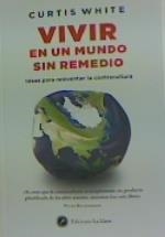 VIVIR EN UN MUNDO SIN REMEDIO | 9788416145843 | WHITE, CURTIS | Llibreria L'Illa - Llibreria Online de Mollet - Comprar llibres online