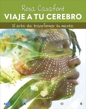 VIAJE A TU CEREBRO. EL ARTE DE TRANSFORMAR TU MENTE | 9788433031174 | CASAFONT I VILAR, ROSA | Llibreria L'Illa - Llibreria Online de Mollet - Comprar llibres online