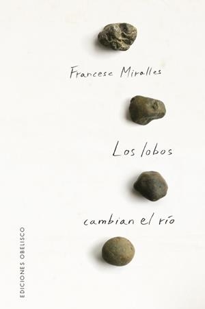 LOBOS CAMBIAN EL RÍO, LOS | 9788491117148 | MIRALLES COTIJOCH, FRANCESC | Llibreria L'Illa - Llibreria Online de Mollet - Comprar llibres online