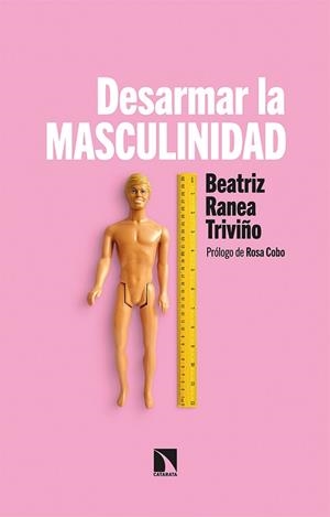 DESARMAR LA MASCULINIDAD | 9788413522272 | RANEA TRIVIÑO, BEATRIZ | Llibreria L'Illa - Llibreria Online de Mollet - Comprar llibres online