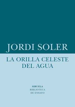 ORILLA CELESTE DEL AGUA, LA | 9788418708480 | SOLER, JORDI | Llibreria L'Illa - Llibreria Online de Mollet - Comprar llibres online