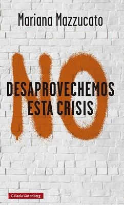 NO DESAPROVECHEMOS ESTA CRISIS | 9788418526893 | MAZZUCATO, MARIANA | Llibreria L'Illa - Llibreria Online de Mollet - Comprar llibres online