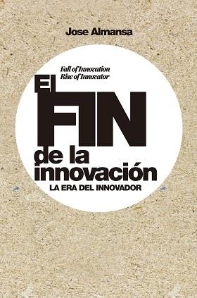 FIN DE LA INNOVACIÓN, EL | 9788498755107 | ALMANSA, JOSE | Llibreria L'Illa - Llibreria Online de Mollet - Comprar llibres online