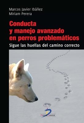 CONDUCTA Y MANEJO AVANZADO EN PERROS PROBLEMÁTICOS | 9788499693880 | IBAÑEZ, MARCOS JAVIER/PERERA, MIRAN