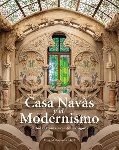 CASA NAVAS Y EL MODERNISMO DE TODA LA PROVINCIA DE TARRAGONA | 9788484788997 | BUQUERAS, JOSEP MARIA/CAPDEVILA, JOAN/DUCH, JOAN | Llibreria L'Illa - Llibreria Online de Mollet - Comprar llibres online