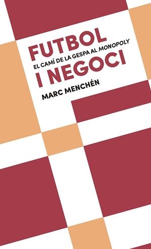 FUTBOL I NEGOCI: EL CAMÍ DE LA GESPA AL MONOPOLY | 9788491911654 | MENCHÉN, MARC | Llibreria L'Illa - Llibreria Online de Mollet - Comprar llibres online