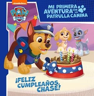 FELIZ CUMPLEAÑOS, CHASE! (MI PRIMERA AVENTURA CON LA PATRULLA CANINA | PAW PATR | 9788448858087 | NICKELODEON,