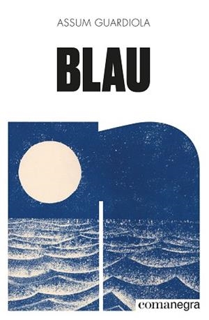BLAU | 9788418022906 | GUARDIOLA PUJOL, ASSUM | Llibreria L'Illa - Llibreria Online de Mollet - Comprar llibres online