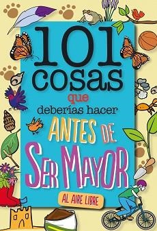 101 COSAS QUE DEBERÍAS HACER ANTES DE SER MAYOR - AL AIRE LIBRE | 9788408241614 | GRABHAM, SUE | Llibreria L'Illa - Llibreria Online de Mollet - Comprar llibres online