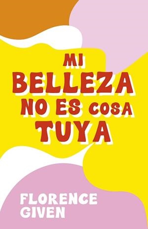 MI BELLEZA NO ES COSA TUYA | 9788418260742 | GIVEN, FLORENCE | Llibreria L'Illa - Llibreria Online de Mollet - Comprar llibres online