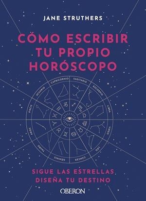 CÓMO ESCRIBIR TU PROPIO HORÓSCOPO | 9788441543676 | STRUTHERS, JANE | Llibreria L'Illa - Llibreria Online de Mollet - Comprar llibres online