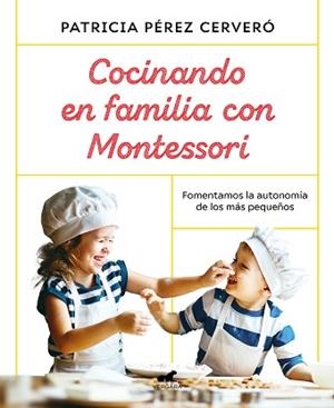 COCINANDO EN FAMILIA CON MONTESSORI | 9788418045486 | PÉREZ CERVERÓ, PATRICIA | Llibreria L'Illa - Llibreria Online de Mollet - Comprar llibres online