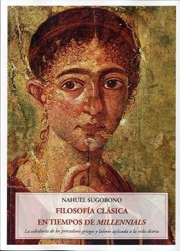 FILOSOFÍA CLÁSICA EN TIEMPOS DE MILLENNIALS | 9788497163170 | SUGOBONO, NAHUEL | Llibreria L'Illa - Llibreria Online de Mollet - Comprar llibres online