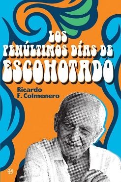 PENÚLTIMOS DÍAS DE ESCOHOTADO, LOS | 9788413841212 | F. COLMENERO, RICARDO