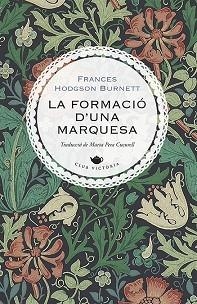 FORMACIÓ D'UNA MARQUESA, LA | 9788417998622 | BURNETT, FRANCES HODGSON | Llibreria L'Illa - Llibreria Online de Mollet - Comprar llibres online