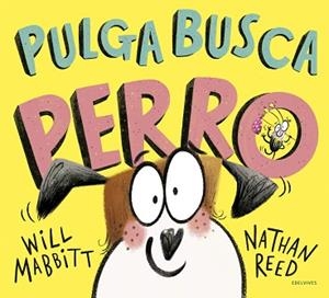 PULGA BUSCA PERRO | 9788414030912 | MABBITT, WILL | Llibreria L'Illa - Llibreria Online de Mollet - Comprar llibres online