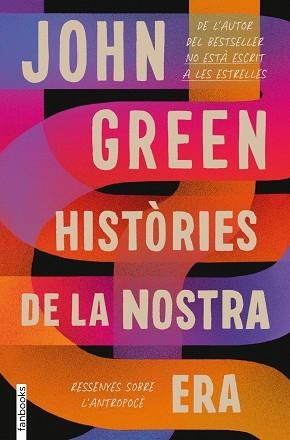 HISTÒRIES DE LA NOSTRA ERA. RESSENYES SOBRE L'ANTROPOCÈ | 9788418327551 | GREEN, JOHN | Llibreria L'Illa - Llibreria Online de Mollet - Comprar llibres online
