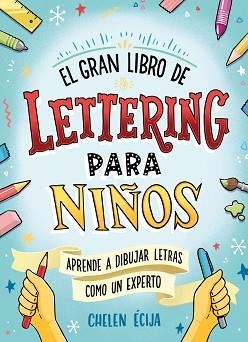 GRAN LIBRO DE LETTERING PARA NIÑOS, EL | 9788418054044 | ÉCIJA, CHELEN