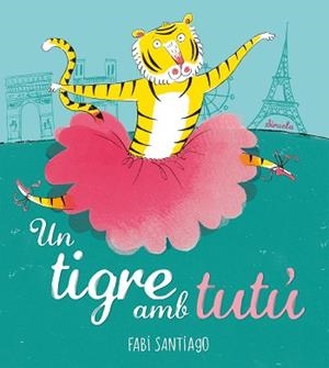 TIGRE AMB TUTÚ, UN | 9788418708985 | SANTIAGO, FABI | Llibreria L'Illa - Llibreria Online de Mollet - Comprar llibres online