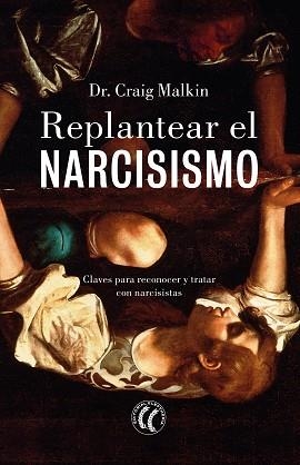 REPLANTEAR EL NARCISISMO | 9788412267433 | MALKIN, CRAIG | Llibreria L'Illa - Llibreria Online de Mollet - Comprar llibres online
