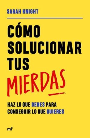CÓMO SOLUCIONAR TUS MIERDAS | 9788427049055 | KNIGHT, SARAH | Llibreria L'Illa - Llibreria Online de Mollet - Comprar llibres online