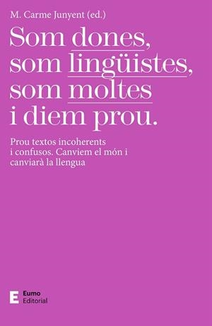 SOM DONES SOM LINGÜISTES SOM MOLTES I DIEM PROU | 9788497667425 | JUNYENT FIGUERAS, M. CARME | Llibreria L'Illa - Llibreria Online de Mollet - Comprar llibres online