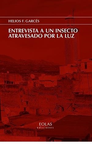 ENTREVISTA A UN INSECTO ATRAVESADO POR LA LUZ | 9788418718069 | F. GARCÉS, HELIOS | Llibreria L'Illa - Llibreria Online de Mollet - Comprar llibres online