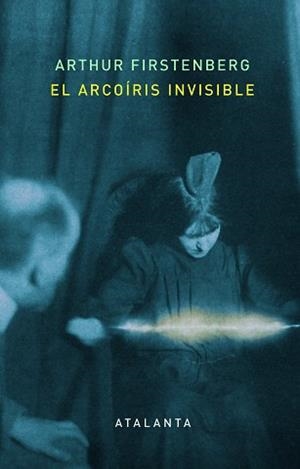 ARCOÍRIS INVISIBLE, EL | 9788412213072 | FIRSTENBERG, ARTHUR | Llibreria L'Illa - Llibreria Online de Mollet - Comprar llibres online