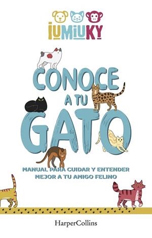 CONOCE A TU GATO. MANUAL PARA CUIDAR Y ENTENDER MEJOR A TU AMIGO FELINO | 9788491396529 | IUMIUKY, MEDIASET | Llibreria L'Illa - Llibreria Online de Mollet - Comprar llibres online