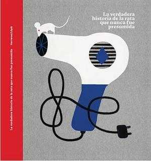 VERDADERA HISTORIA DE LA RATA QUE NUNCA FUE PRESUMIDA, LA | 9788494924231 | HERREROS FERREIRA,ANA CRISTINA