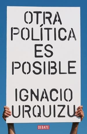 OTRA POLÍTICA ES POSIBLE | 9788418056802 | URQUIZU, IGNACIO | Llibreria L'Illa - Llibreria Online de Mollet - Comprar llibres online