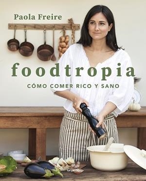 FOODTROPIA | 9788418055119 | FREIRE, PAOLA | Llibreria L'Illa - Llibreria Online de Mollet - Comprar llibres online