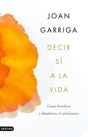 DECIR SÍ A LA VIDA | 9788423359899 | GARRIGA BACARDÍ, JOAN | Llibreria L'Illa - Llibreria Online de Mollet - Comprar llibres online