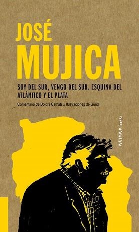 JOSÉ MUJICA: SOY DEL SUR, VENGO DEL SUR. ESQUINA DEL ATLÁNTICO Y EL PLATA | 9788417440558 | CAMATS, DOLORS | Llibreria L'Illa - Llibreria Online de Mollet - Comprar llibres online