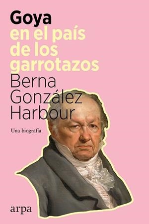 GOYA EN EL PAÍS DE LOS GARROTAZOS | 9788418741098 | GONZÁLEZ HARBOUR, BERNA | Llibreria L'Illa - Llibreria Online de Mollet - Comprar llibres online