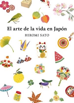 ARTE DE LA VIDA EN JAPÓN, EL | 9788418007491 | SATO, HIROMI | Llibreria L'Illa - Llibreria Online de Mollet - Comprar llibres online