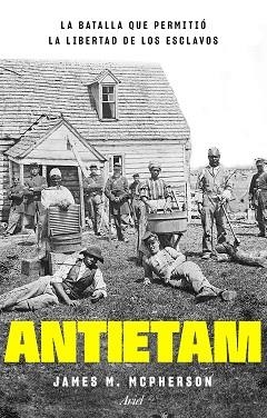 ANTIETAM LA BATALLA QUE PERMITIÓ LA LIBERTAD DE LOS ESCLAVOS | 9788434433816 | MCPHERSON, JAMES M. | Llibreria L'Illa - Llibreria Online de Mollet - Comprar llibres online