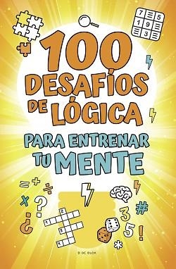 100 DESAFÍOS DE LÓGICA PARA ENTRENAR TU MENTE | 9788418054785 | VARIOS AUTORES | Llibreria L'Illa - Llibreria Online de Mollet - Comprar llibres online