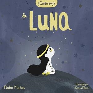 QUIÉN SOY? LA LUNA | 9788448858667 | MAÑAS, PEDRO/KLEIN, KATIA | Llibreria L'Illa - Llibreria Online de Mollet - Comprar llibres online