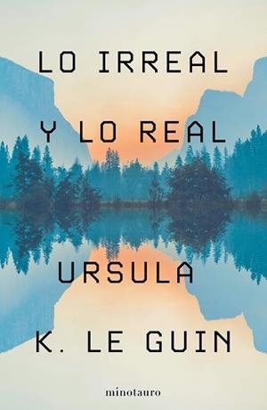 LO IRREAL Y LO REAL | 9788445009987 | LE GUIN, URSULA K. | Llibreria L'Illa - Llibreria Online de Mollet - Comprar llibres online