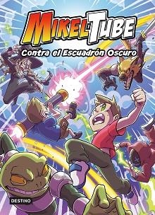 MIKELTUBE 6. CONTRA EL ESCUADRÓN OSCURO | 9788408247210 | MIKELTUBE | Llibreria L'Illa - Llibreria Online de Mollet - Comprar llibres online
