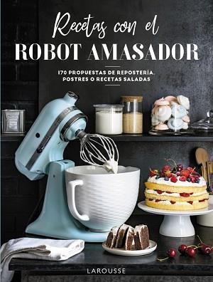 RECETAS CON EL ROBOT AMASADOR | 9788418473975 | LAROUSSE EDITORIAL | Llibreria L'Illa - Llibreria Online de Mollet - Comprar llibres online