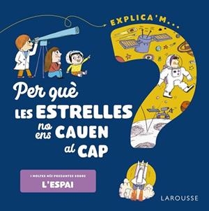 PER QUÈ LES ESTRELLES NO ENS CAUEN AL CAP? | 9788418473548 | DE MULLENHEIM, SOPHIE | Llibreria L'Illa - Llibreria Online de Mollet - Comprar llibres online