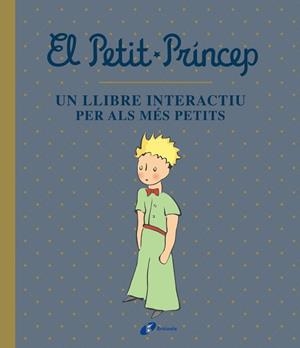 PETIT PRÍNCEP, EL (UN LLIBRE INTERACTIU PER ALS MÉS PETITS) | 9788413490458 | DE SAINT-EXUPÉRY, ANTOINE